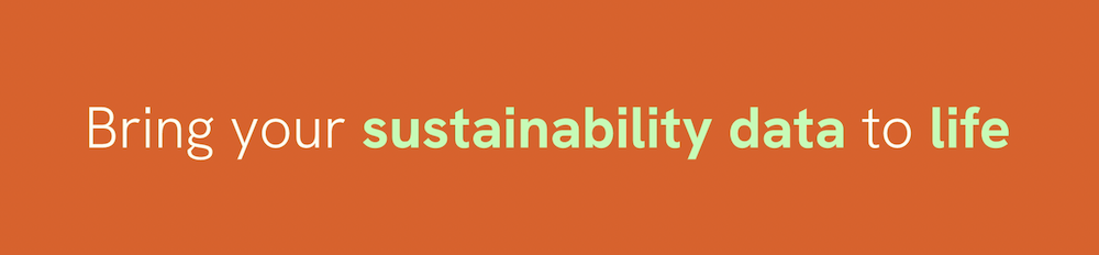 Text on an orange background reads, "Bring your data to life" with the words "sustainability data" highlighted in green, showcasing the vibrant transformation of sustainability information.